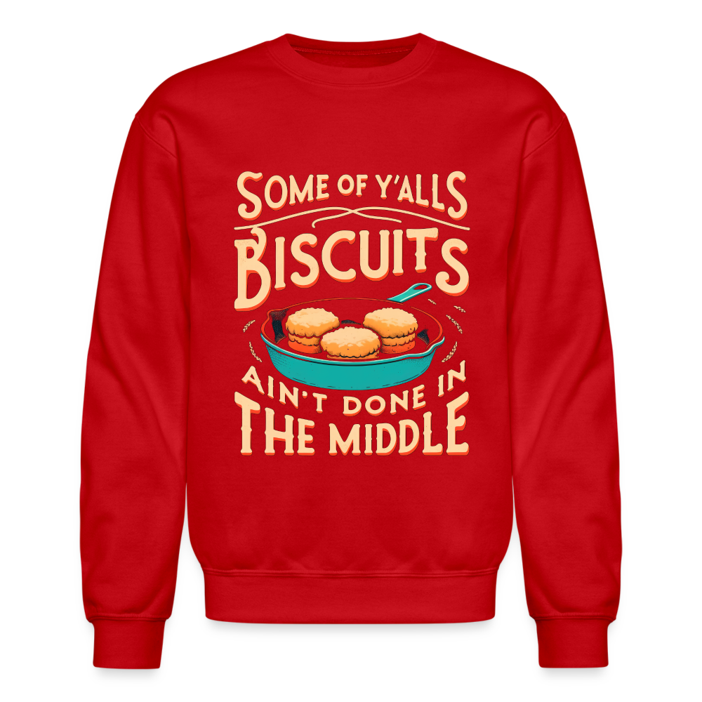 Some of Y'alls Biscuits Ain't Done in the Middle - Sweatshirt - red