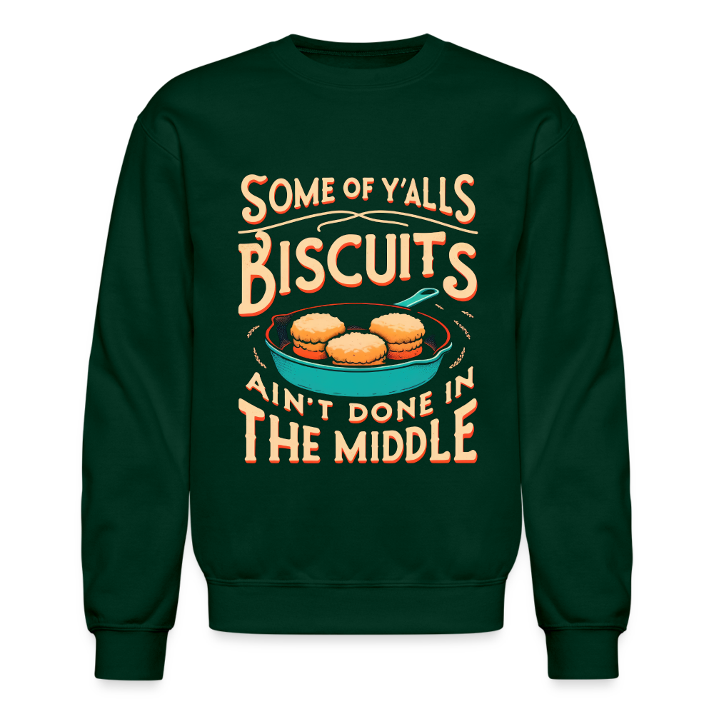 Some of Y'alls Biscuits Ain't Done in the Middle - Sweatshirt Color: black