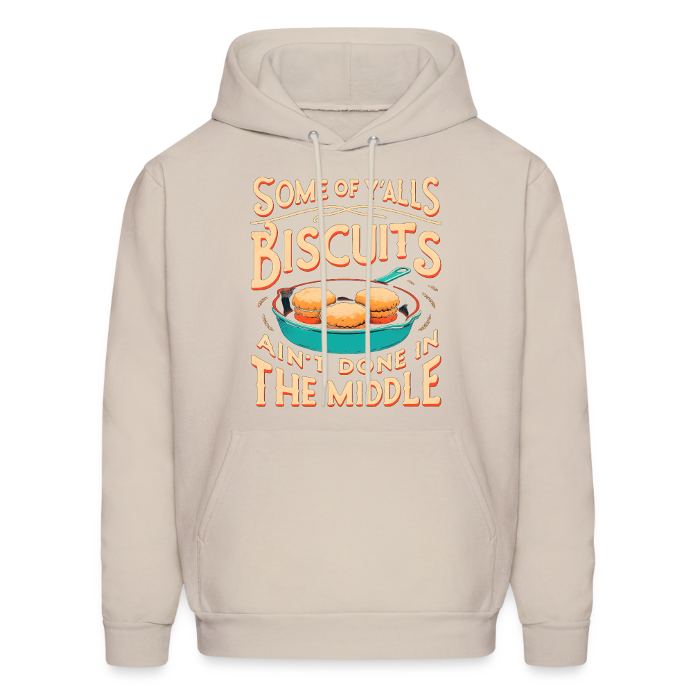 Some of Y'alls Biscuits Ain't Done in the Middle - Hoodie Color: Sand