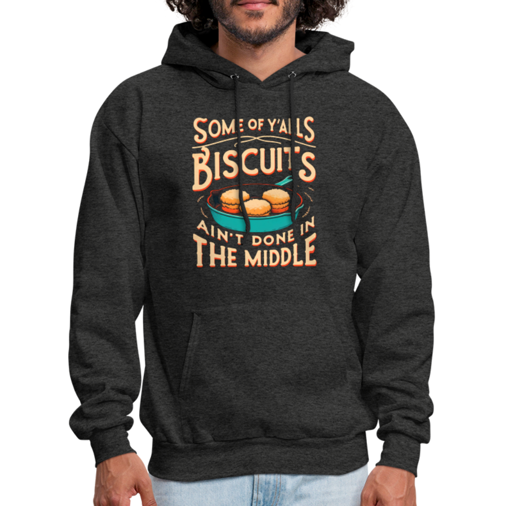 Some of Y'alls Biscuits Ain't Done in the Middle - Hoodie Color: charcoal grey