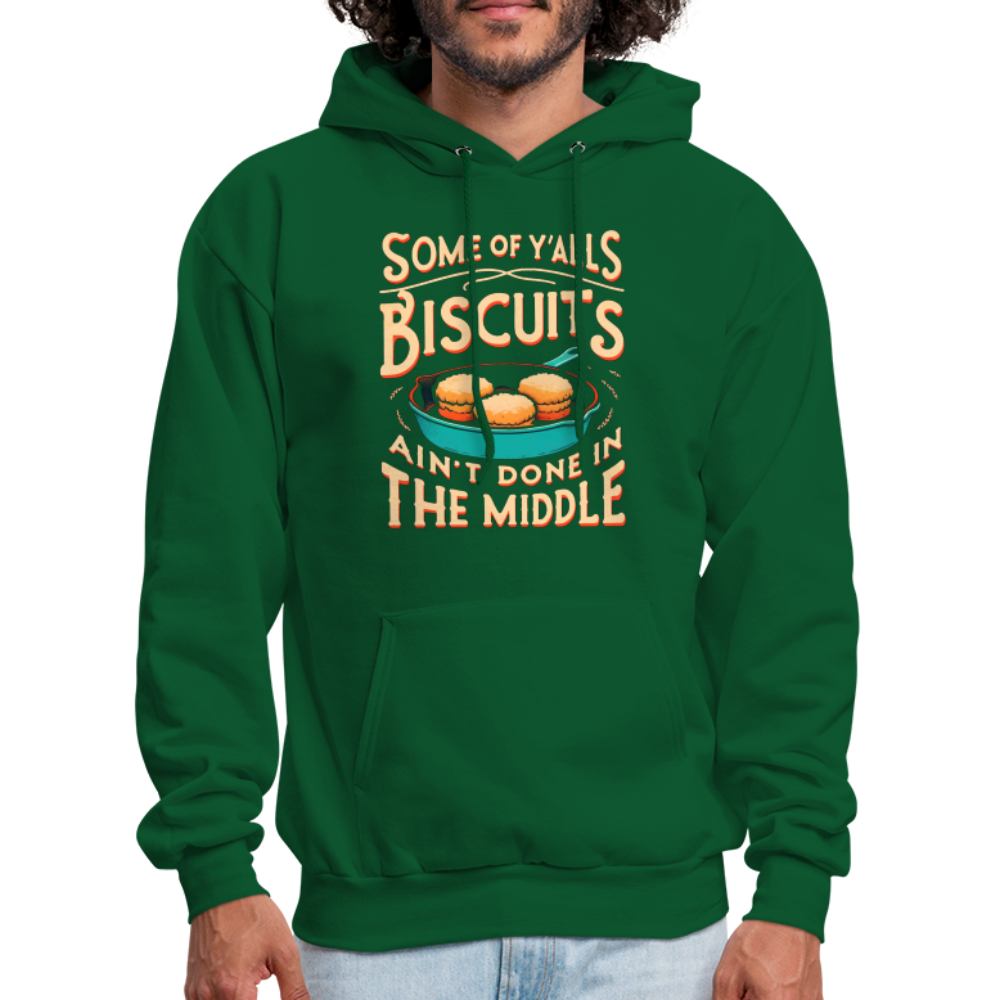 Some of Y'alls Biscuits Ain't Done in the Middle - Hoodie Color: forest green