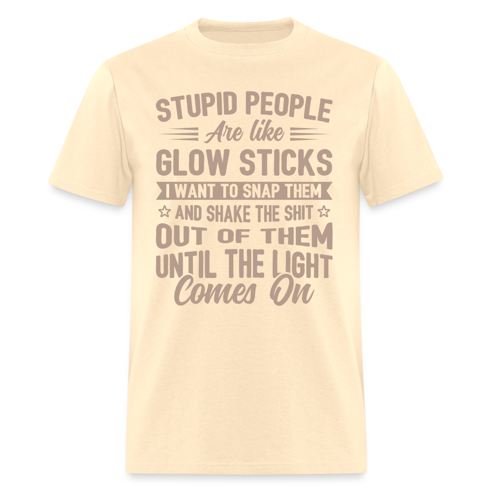 Stupid People are like Glow Sticks T-Shirt Color: natural