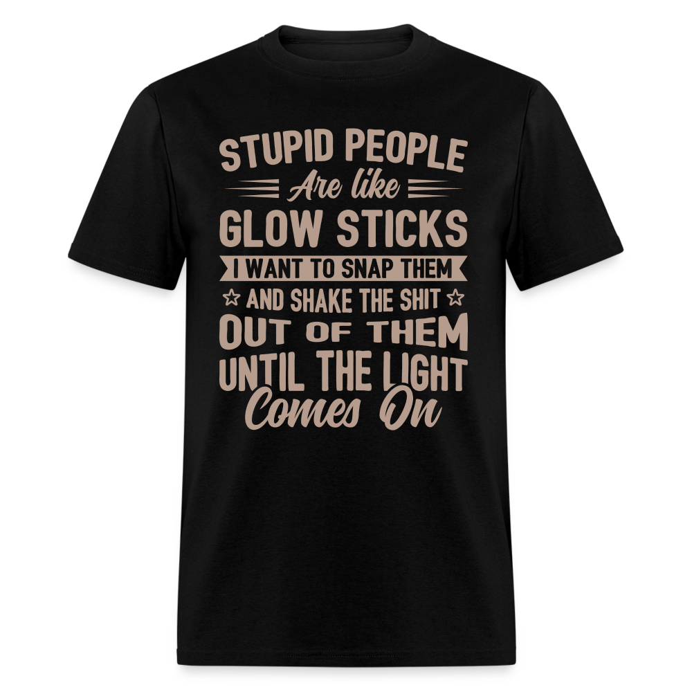 Stupid People are like Glow Sticks T-Shirt Color: white