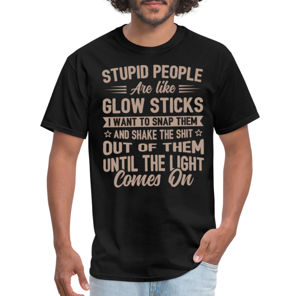 Stupid People are like Glow Sticks T-Shirt Color: black