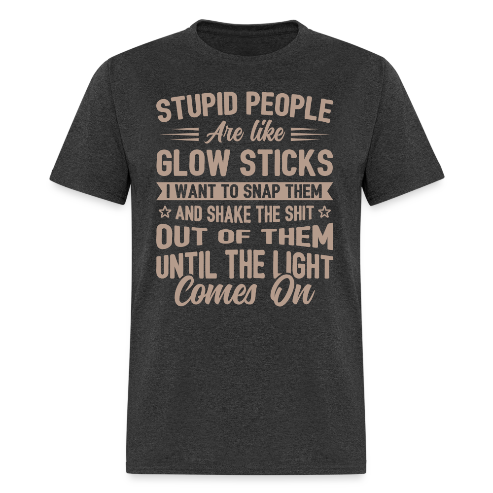 Stupid People are like Glow Sticks T-Shirt Color: heather black