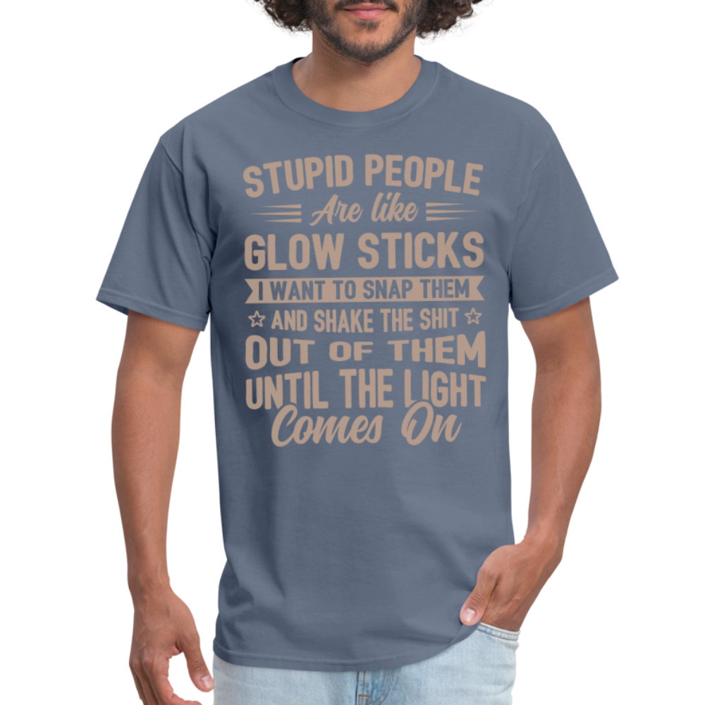 Stupid People are like Glow Sticks T-Shirt Color: denim