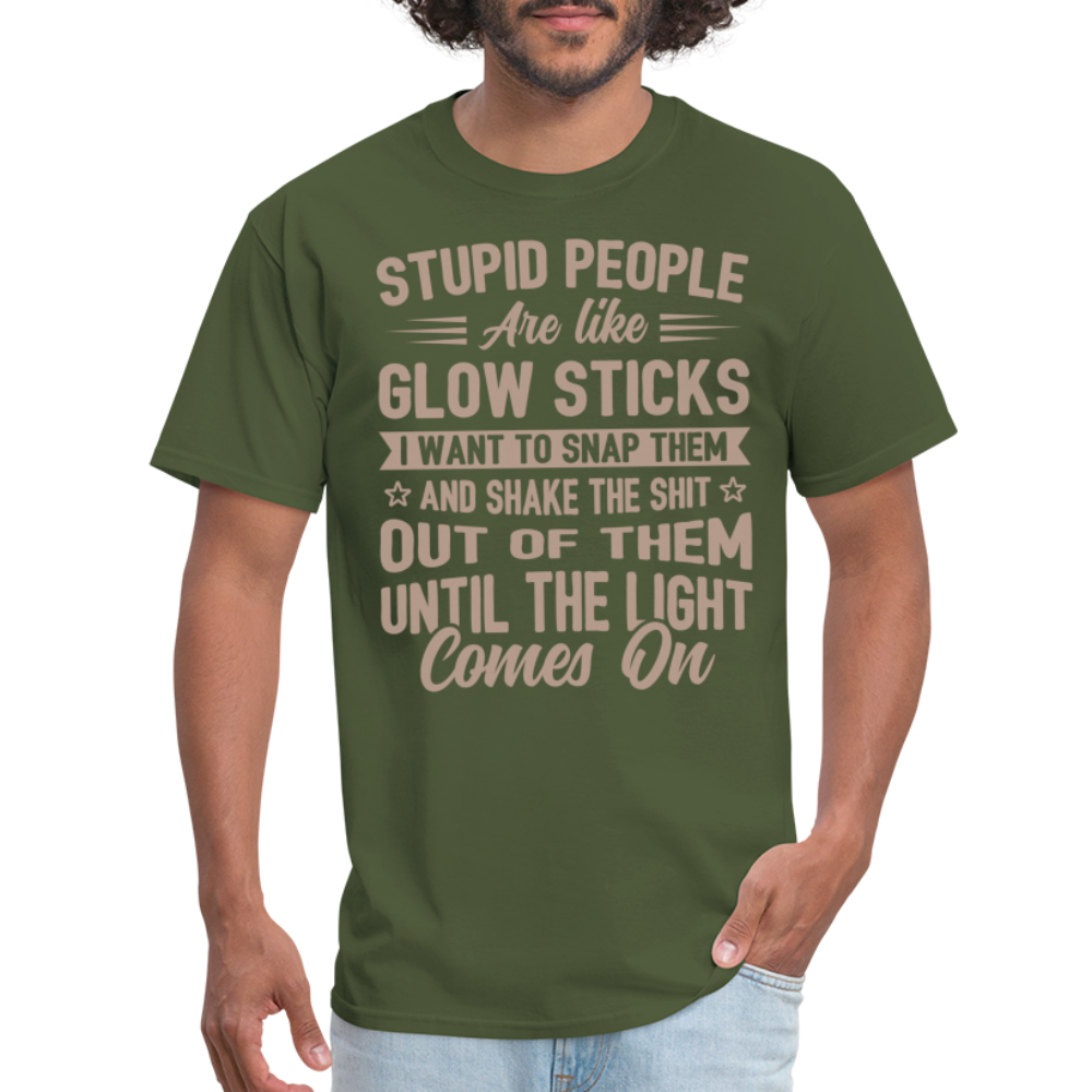 Stupid People are like Glow Sticks T-Shirt Color: military green