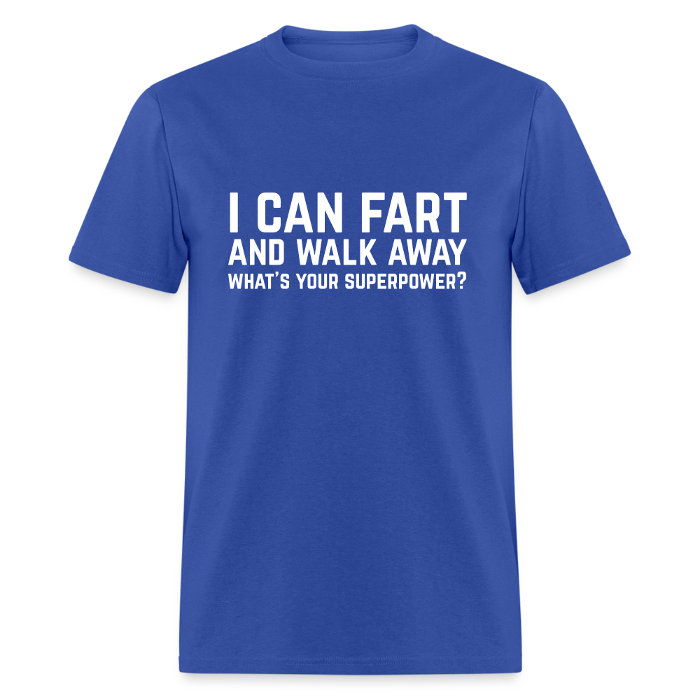 I Can Fart and Walk Away What's Your Superpower T-Shirt - royal blue