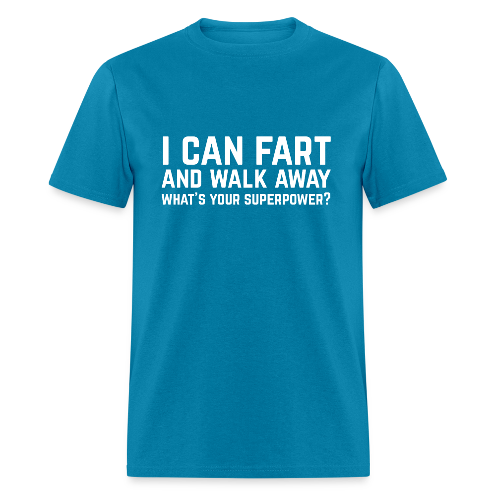I Can Fart and Walk Away What's Your Superpower T-Shirt - turquoise