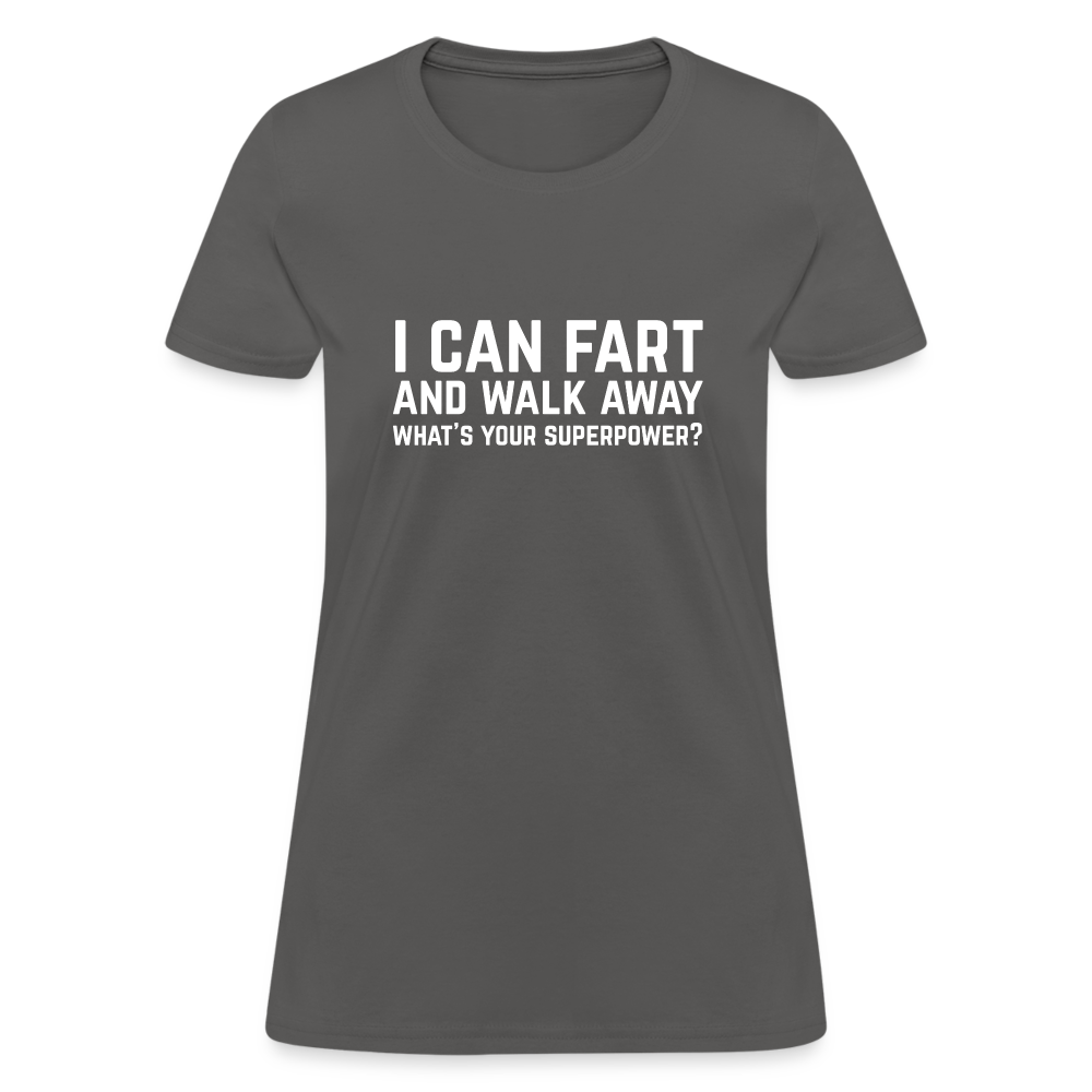 I Can Fart and Walk Away What's Your Superpower Women's T-Shirt Color: heather black