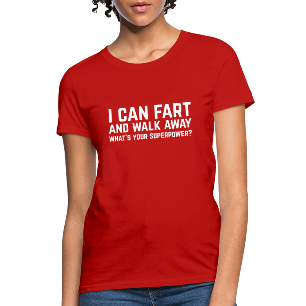 I Can Fart and Walk Away What's Your Superpower Women's T-Shirt Color: red