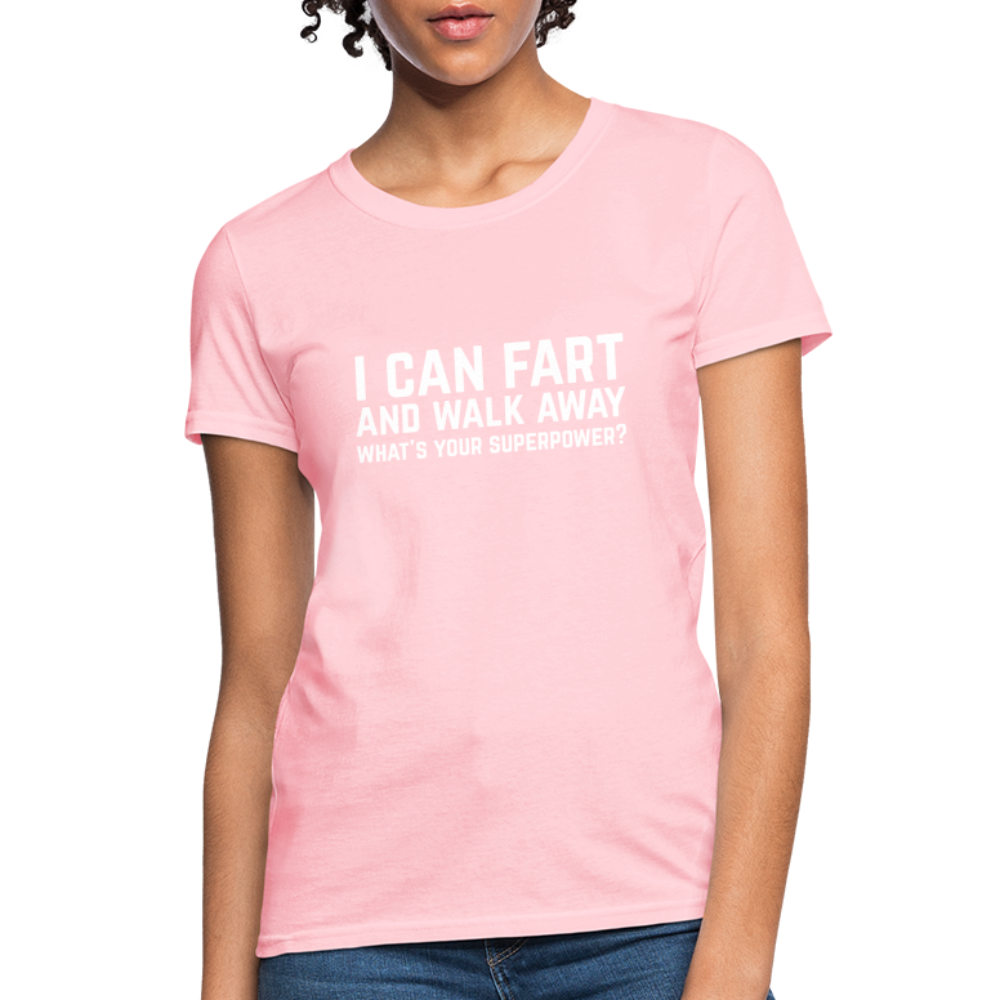 I Can Fart and Walk Away What's Your Superpower Women's T-Shirt Color: pink