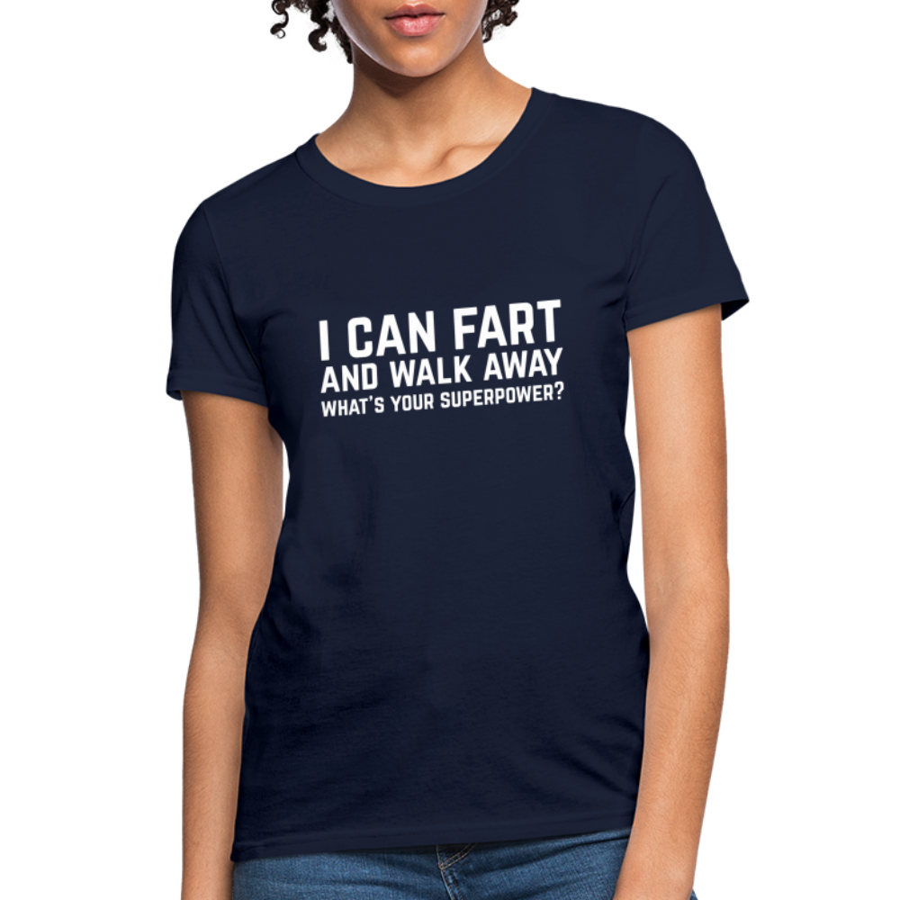I Can Fart and Walk Away What's Your Superpower Women's T-Shirt Color: navy
