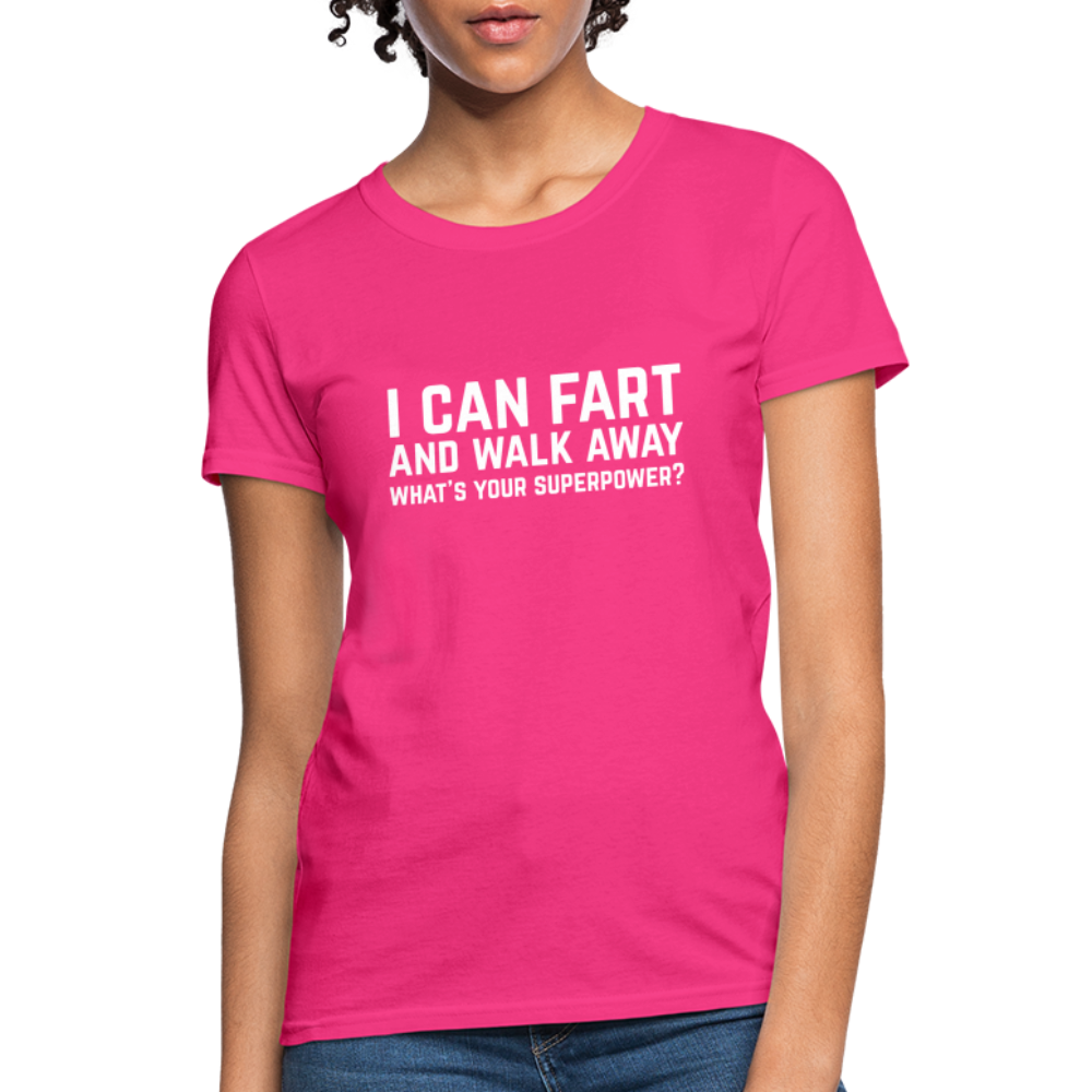 I Can Fart and Walk Away What's Your Superpower Women's T-Shirt Color: fuchsia