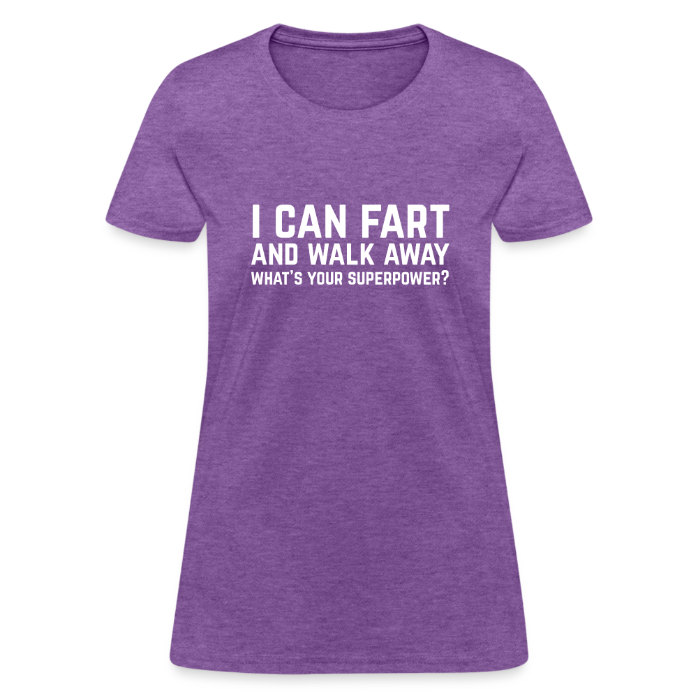 I Can Fart and Walk Away What's Your Superpower Women's T-Shirt Color: purple heather