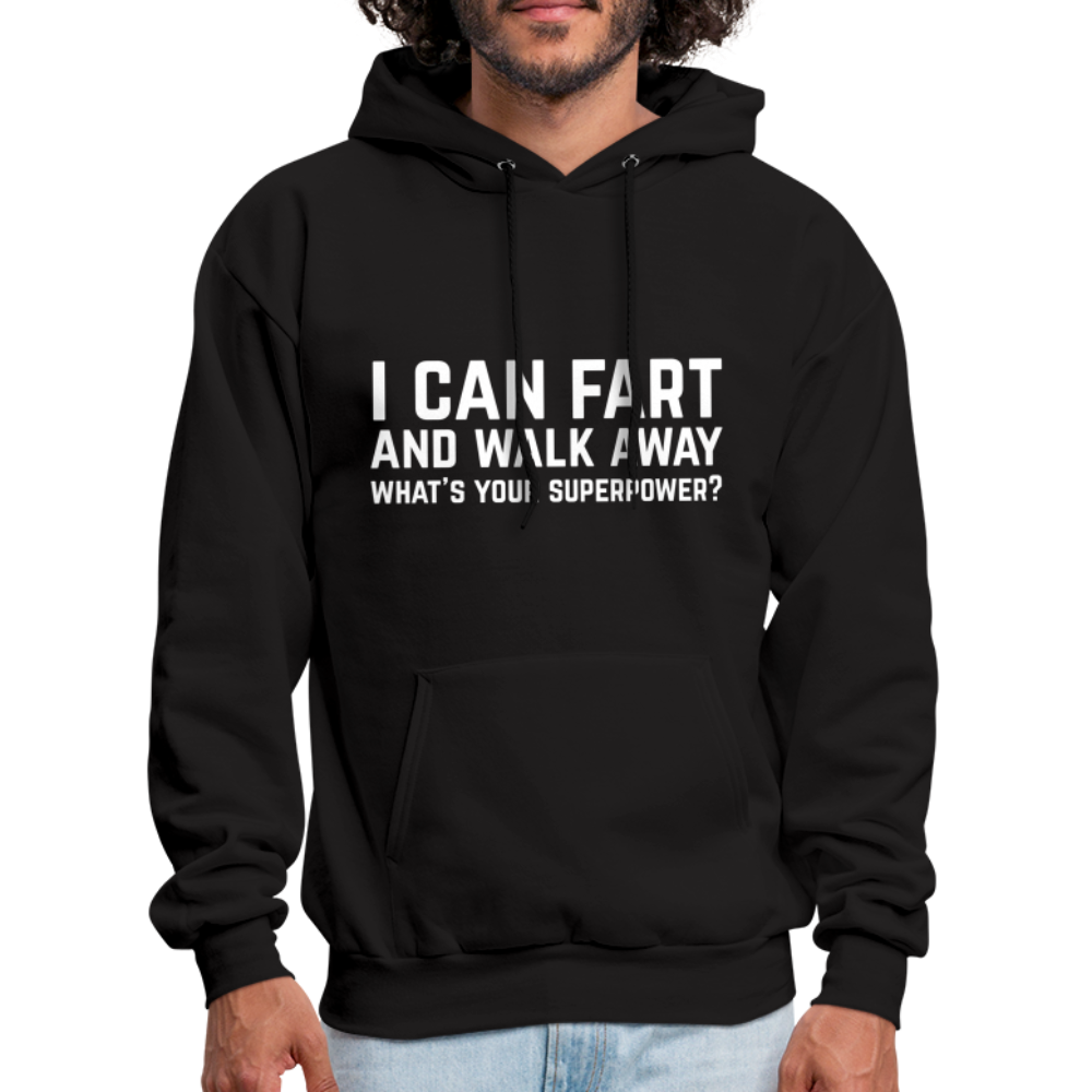 I Can Fart and Walk Away What's Your Superpower Hoodie Color: black