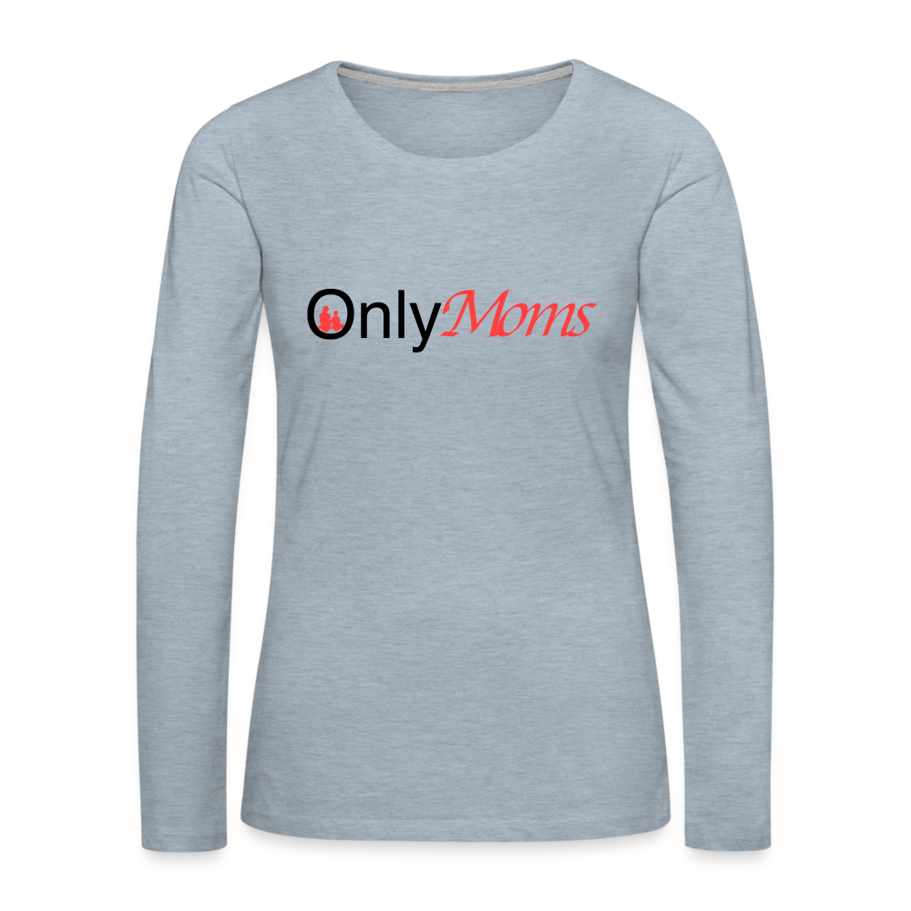 OnlyMoms - Premium Long Sleeve T-Shirt Color: heather ice blue