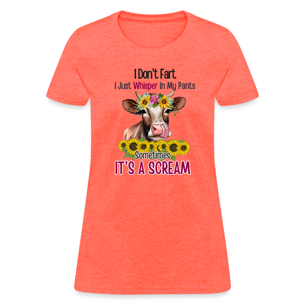 I Don't Fart I Just Whisper in My Pants Women's T-Shirt (Funny Cow) - heather coral