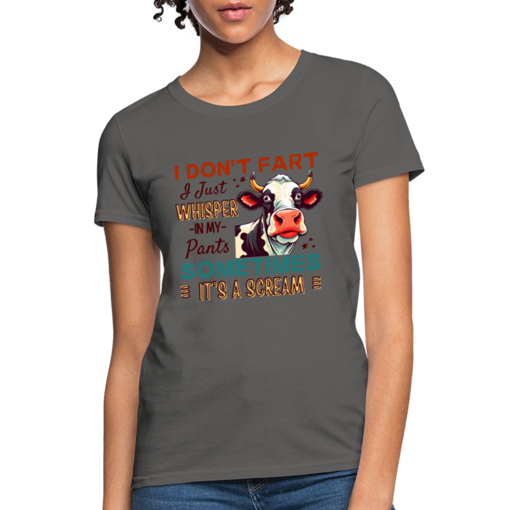 Funny Cow says I Don't Fart I Just Whisper in My Pants Women's T-Shirt Color: charcoal