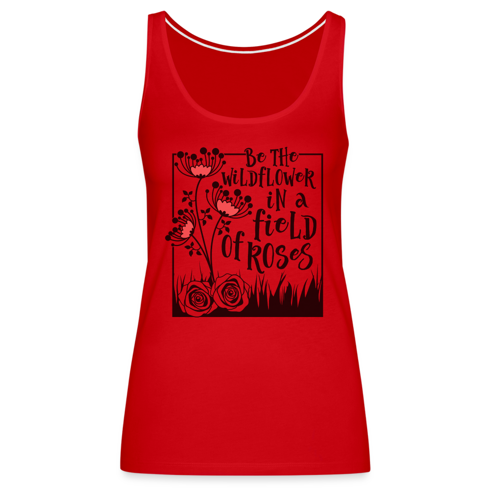 Be The Wildflower In A Field of Roses Women’s Premium Tank Top - red