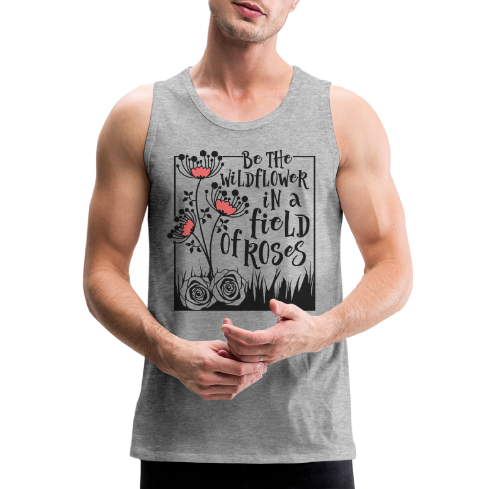 Be The Wildflower In A Field of Roses Men’s Premium Tank Top Color: white