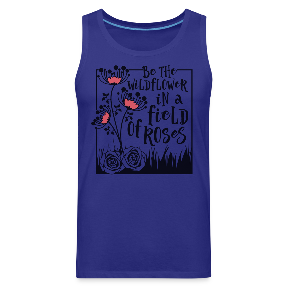 Be The Wildflower In A Field of Roses Men’s Premium Tank Top Color: royal blue
