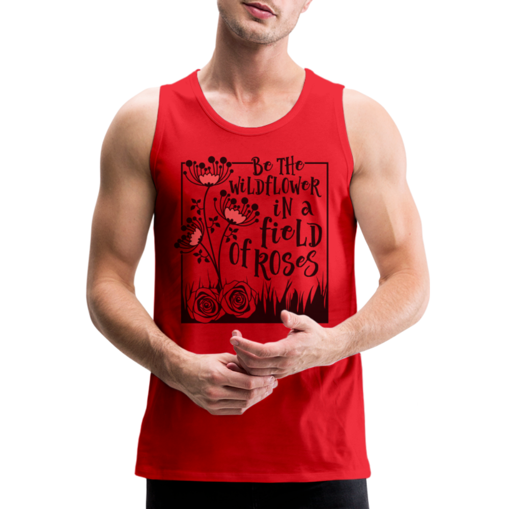Be The Wildflower In A Field of Roses Men’s Premium Tank Top Color: red