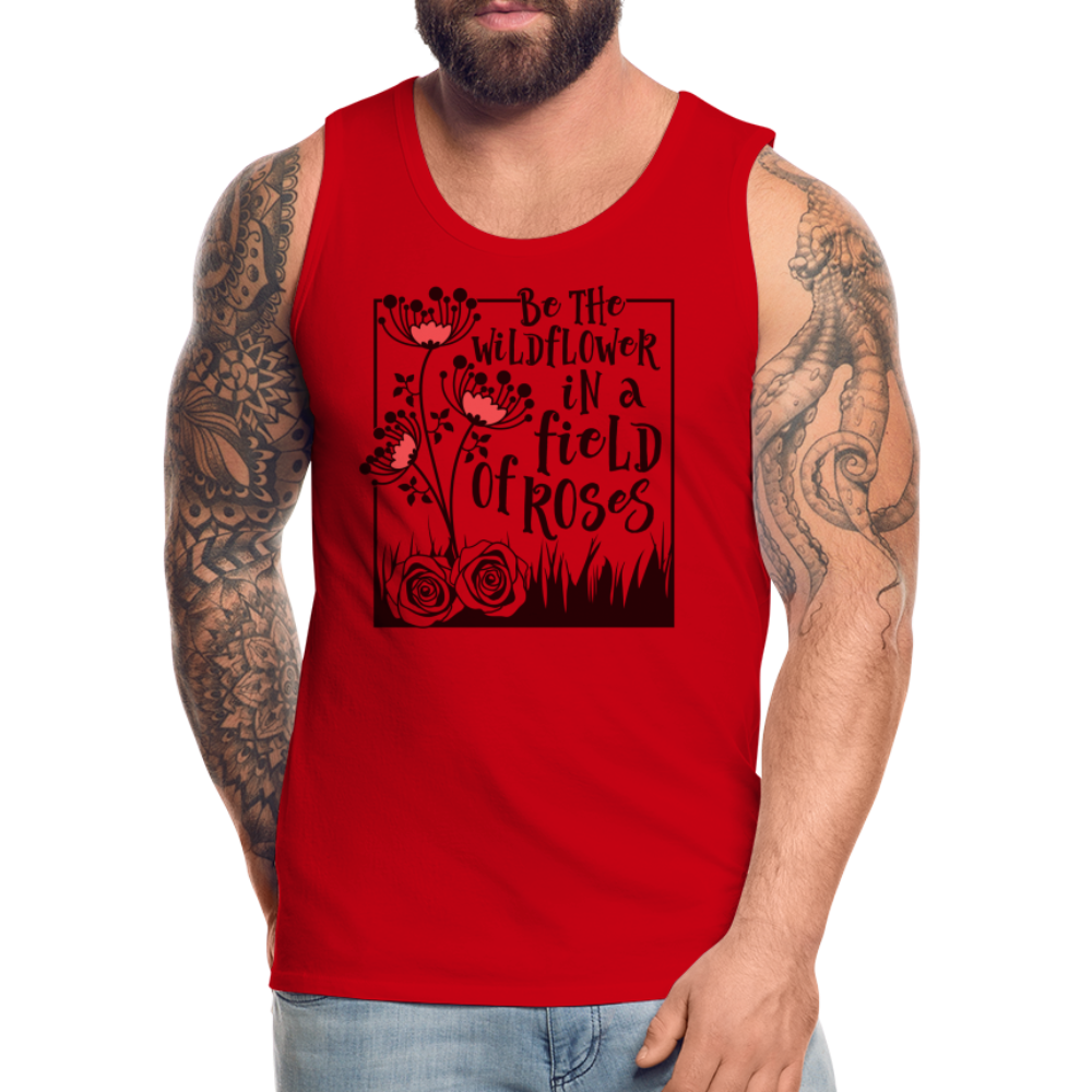 Be The Wildflower In A Field of Roses Men’s Premium Tank Top Color: white