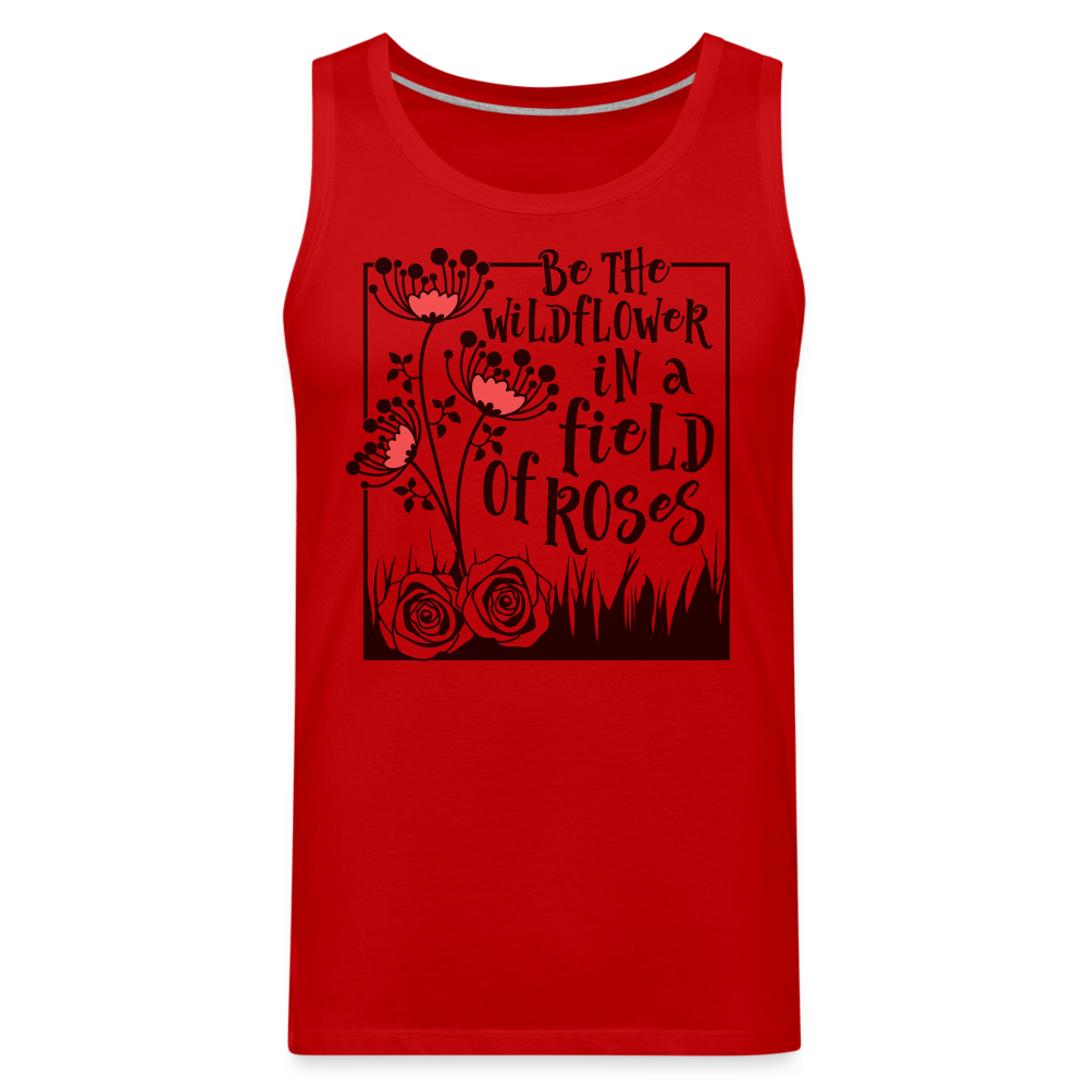 Be The Wildflower In A Field of Roses Men’s Premium Tank Top Color: white