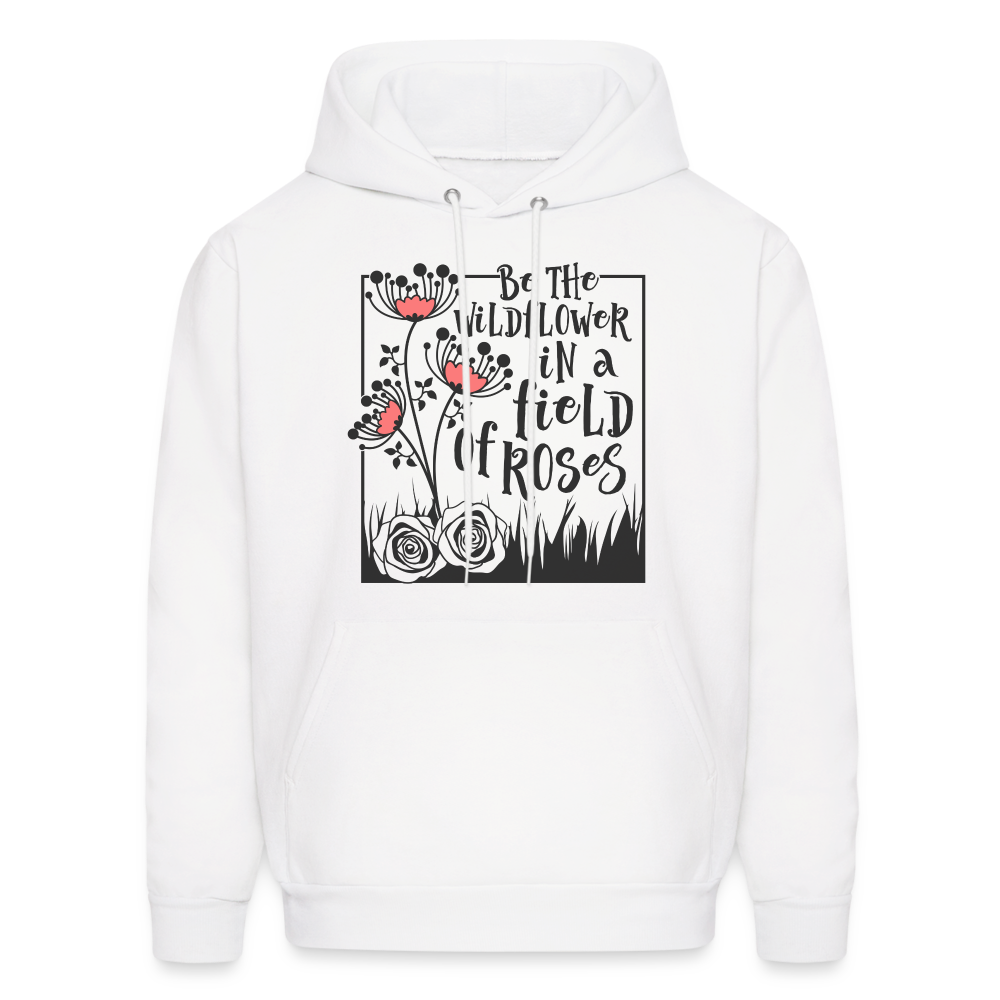 Be The Wildflower In A Field of Roses Hoodie (Unisex) Color: white