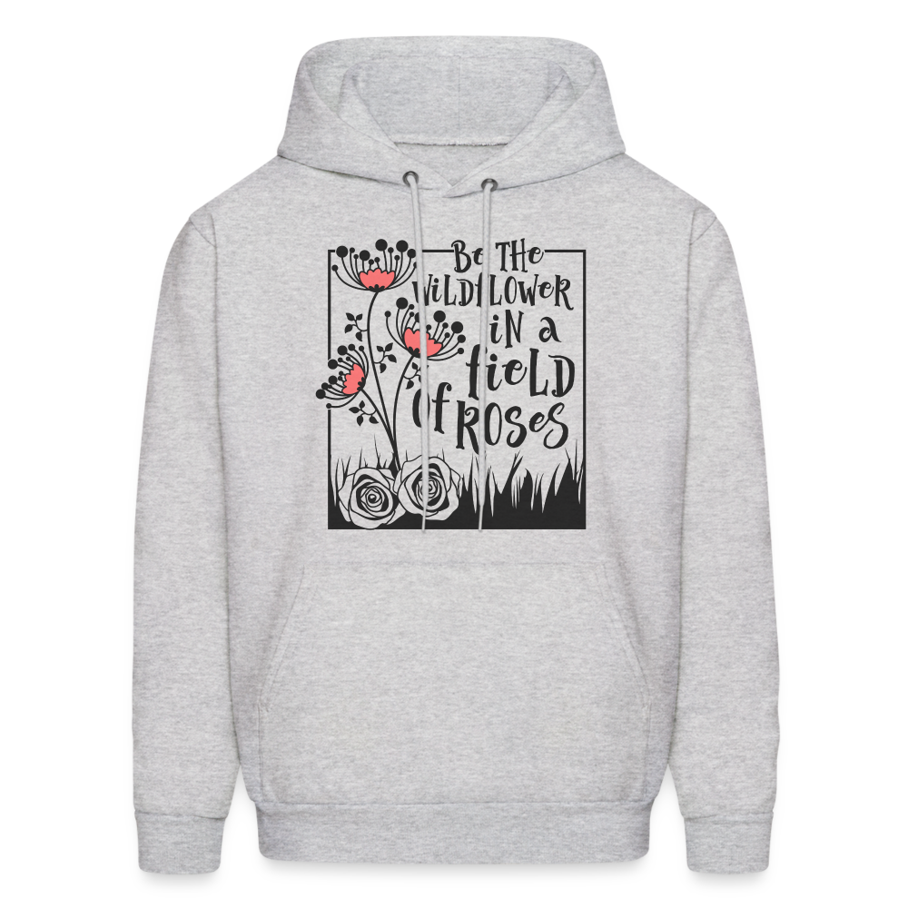 Be The Wildflower In A Field of Roses Hoodie (Unisex) Color: ash
