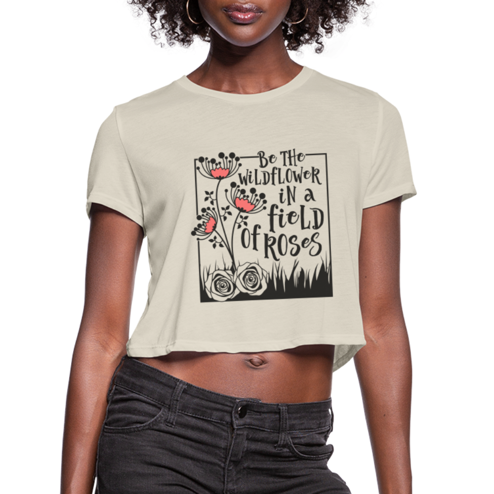 Be The Wildflower In A Field of Roses Women's Cropped T-Shirt - dust