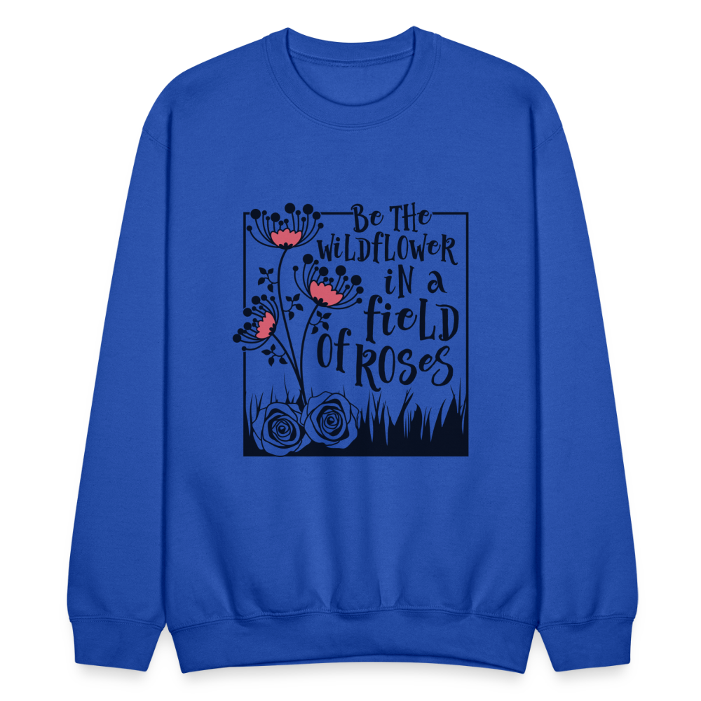 Be The Wildflower In A Field of Roses Sweatshirt (Unisex) Color: white