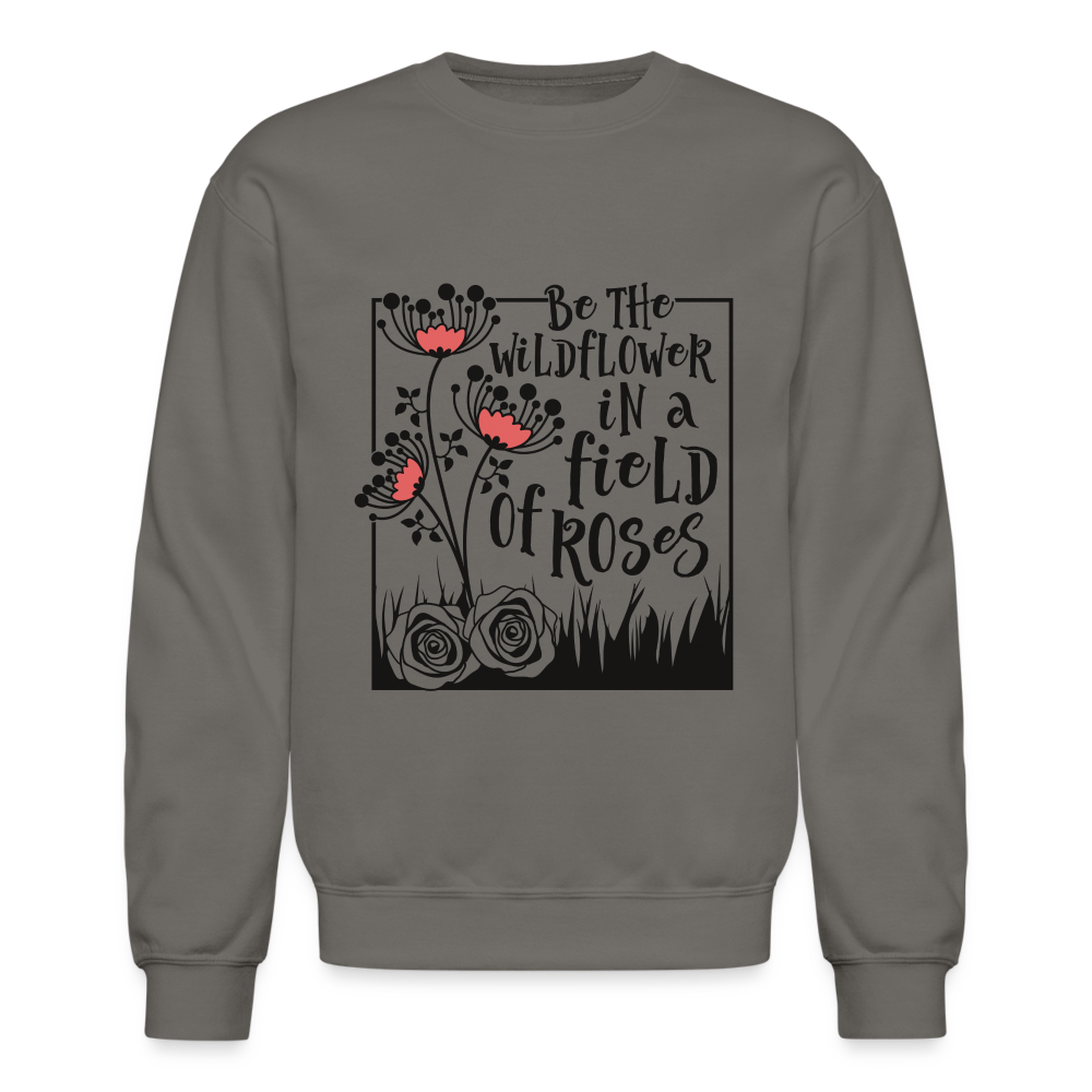 Be The Wildflower In A Field of Roses Sweatshirt (Unisex) Color: white