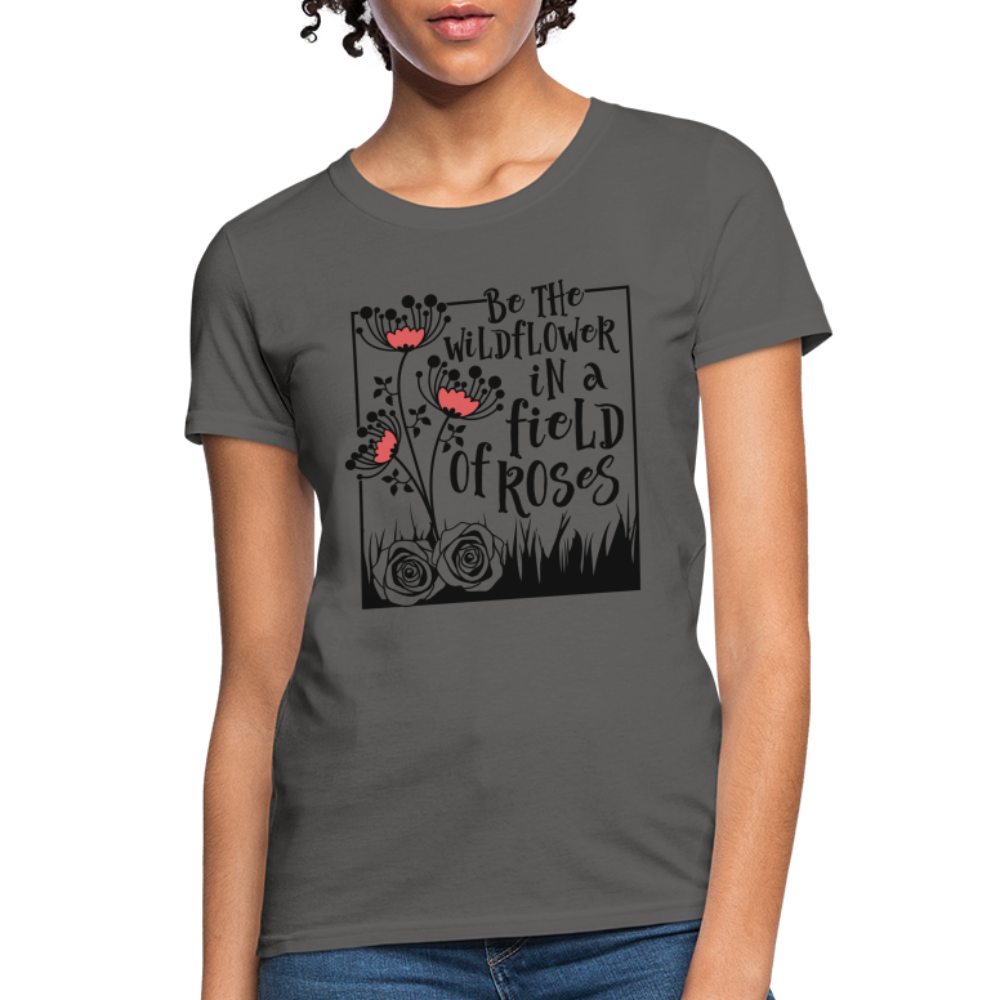 Be The Wildflower In A Field of Roses Women's Contoured T-Shirt Color: pink