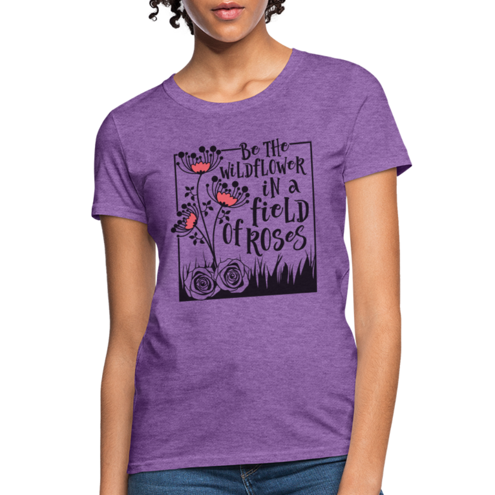 Be The Wildflower In A Field of Roses Women's Contoured T-Shirt Color: pink
