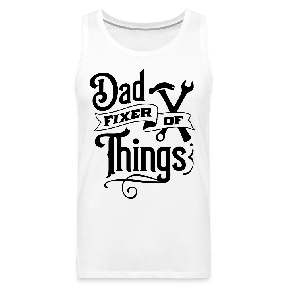 Dad Fixer of Things (Premium Tank Top) Color: white