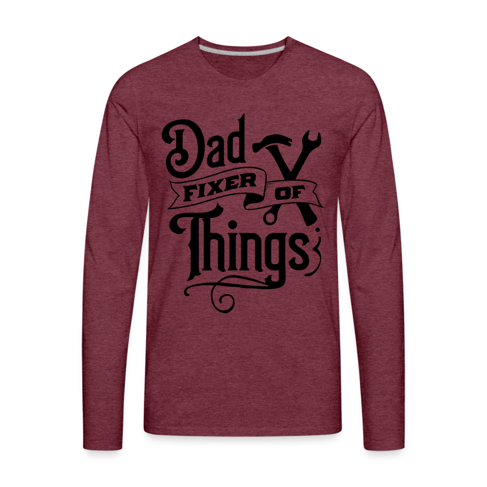 Dad Fixer of Things (Premium Long Sleeve T-Shirt) Color: heather burgundy