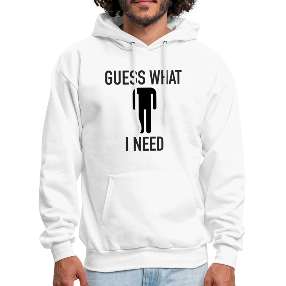 Guess What I Need Hoodie (Sexual Humor) Color: white