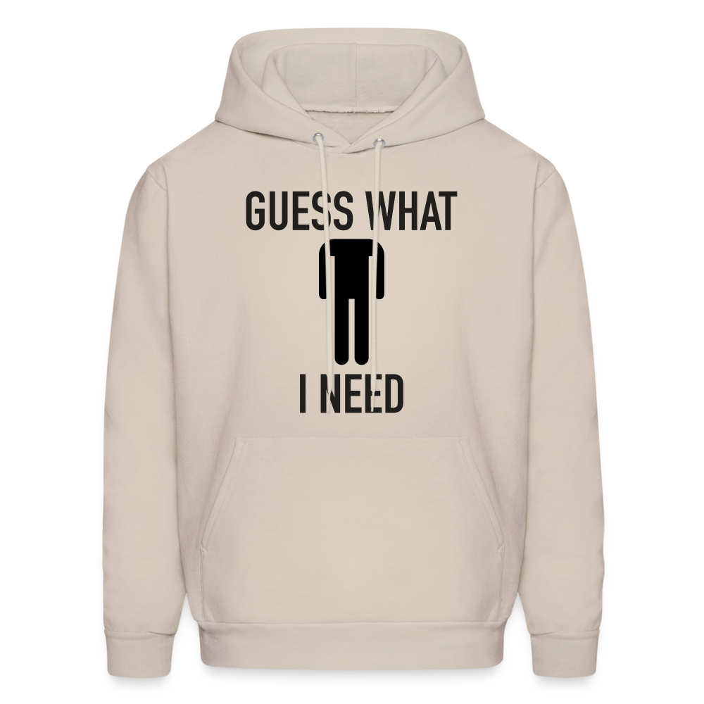 Guess What I Need Hoodie (Sexual Humor) Color: Sand
