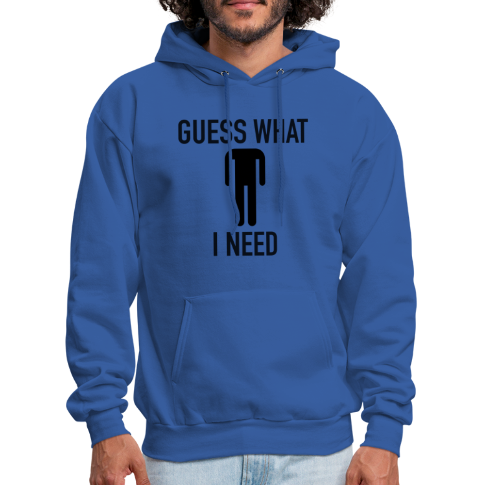 Guess What I Need Hoodie (Sexual Humor) Color: royal blue