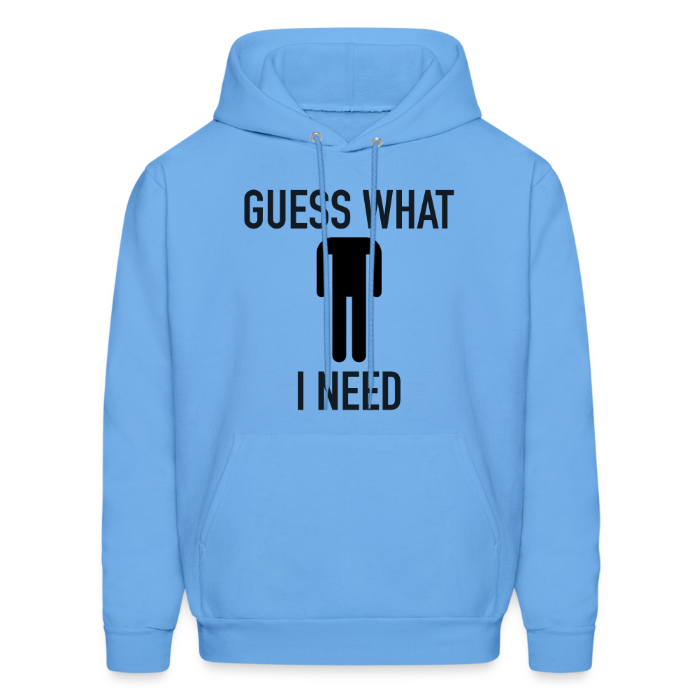 Guess What I Need Hoodie (Sexual Humor) Color: carolina blue