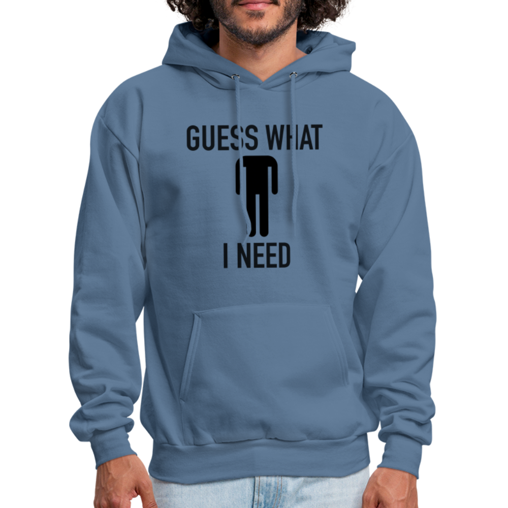 Guess What I Need Hoodie (Sexual Humor) Color: denim blue
