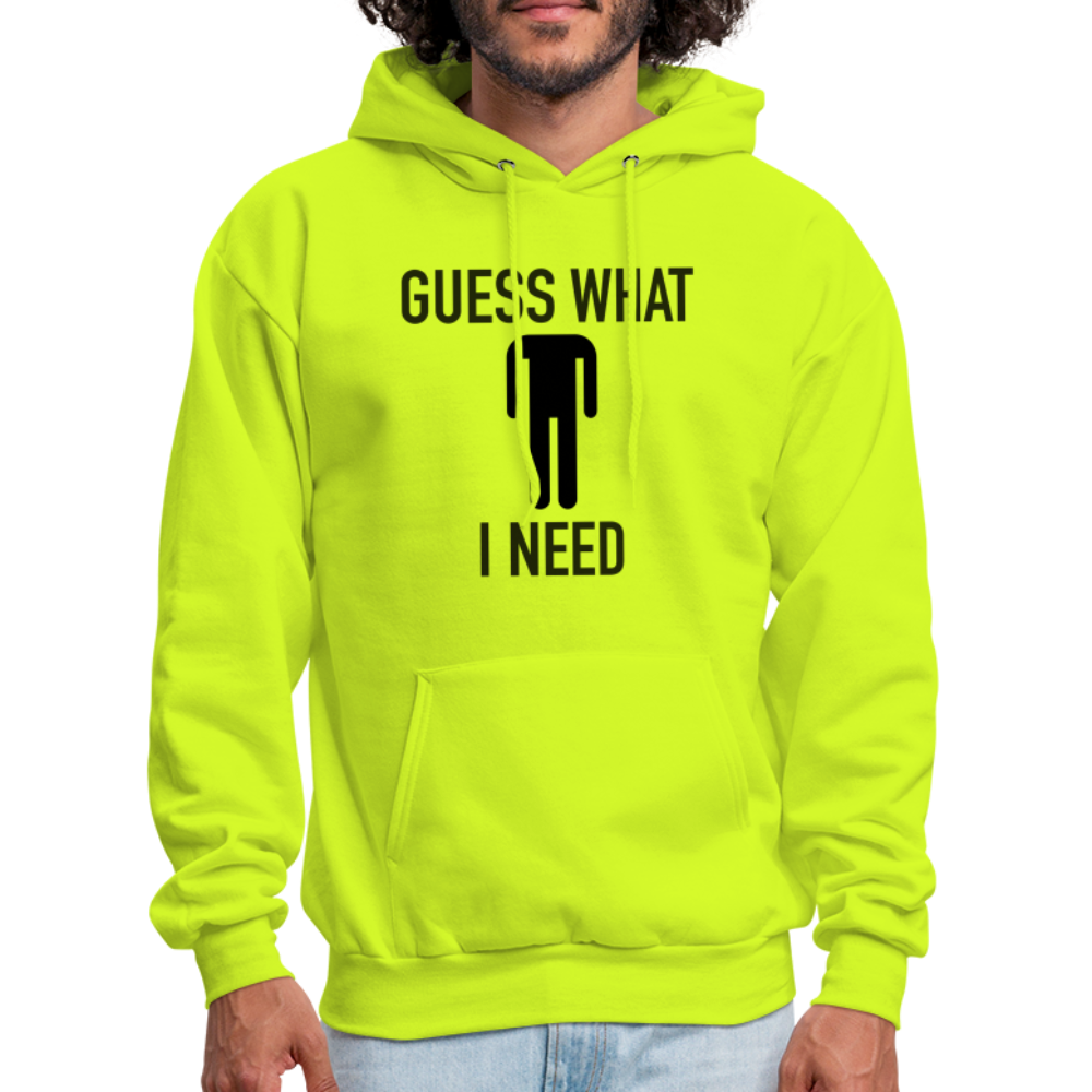 Guess What I Need Hoodie (Sexual Humor) Color: safety green