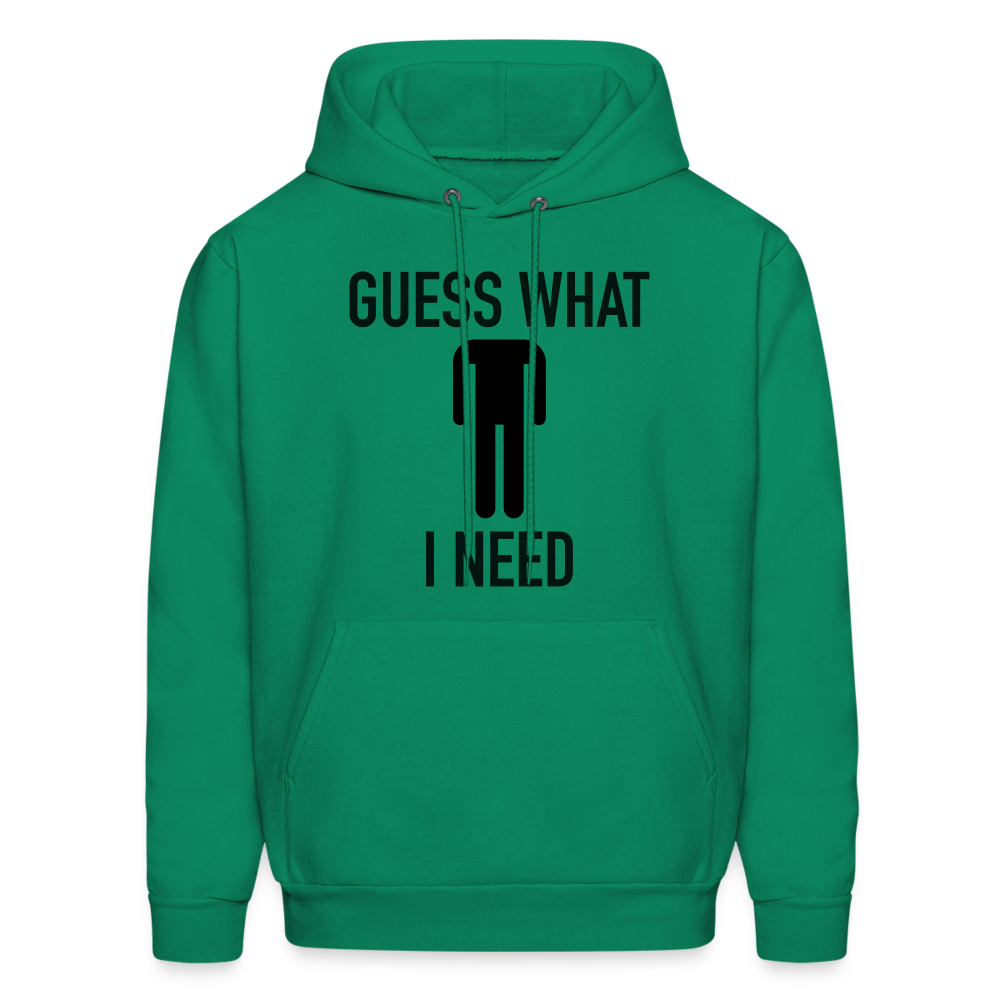Guess What I Need Hoodie (Sexual Humor) Color: kelly green