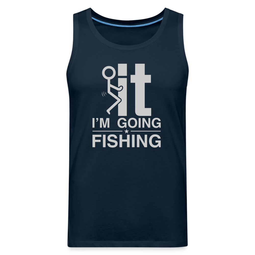 F It I'm Going Fishing Men’s Premium Tank Top Color: deep navy