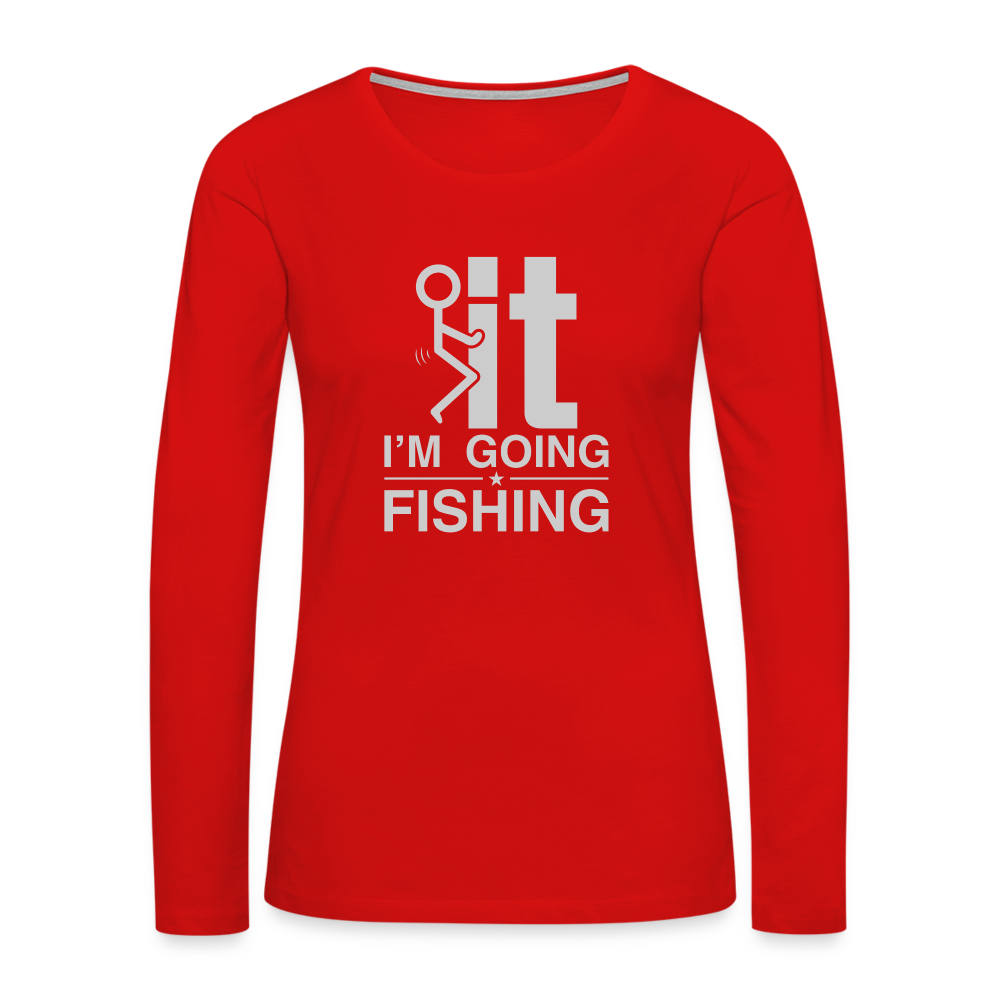 F It I'm Going Fishing Women's Premium Long Sleeve T-Shirt Color: heather burgundy