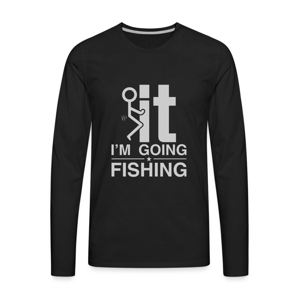 F It I'm Going Fishing Men's Premium Long Sleeve T-Shirt Color: charcoal grey