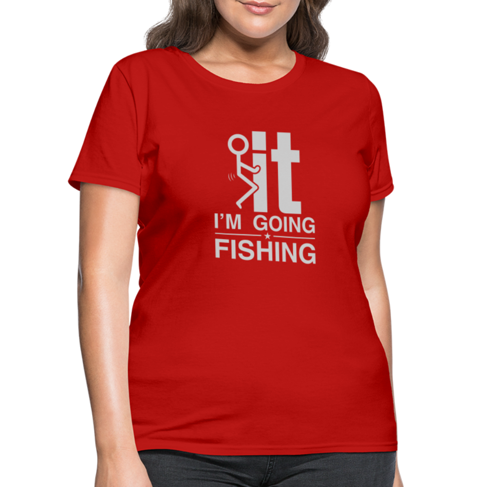 F It I'm Going Fishing Women's Contoured T-Shirt Color: red