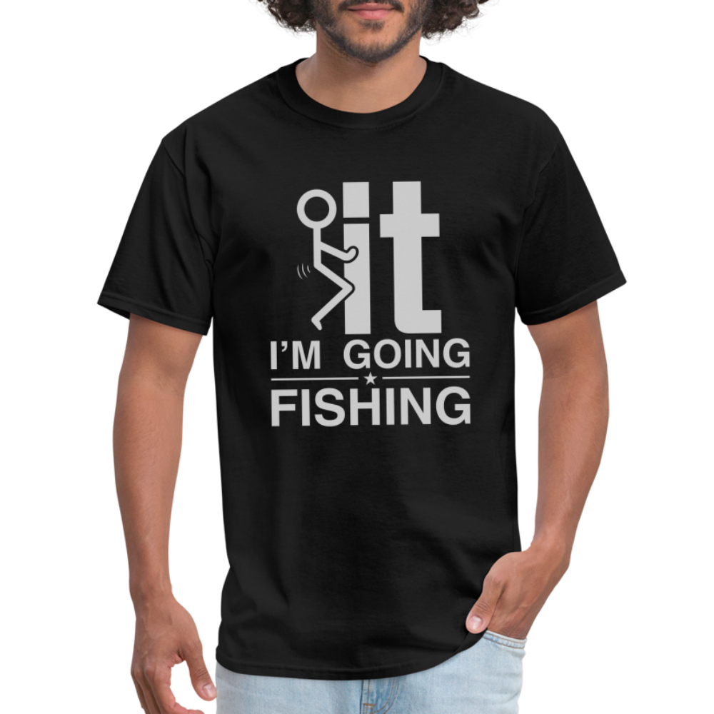 F It I'm Going Fishing T-Shirt Color: black